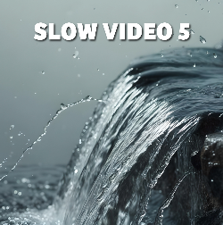 VIDEO 5: slow