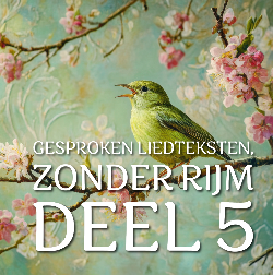 GESPROKEN LIEDTEKSTEN ZONDER RIJM 5