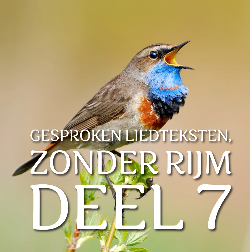 GESPROKEN LIEDTEKSTEN ZONDER RIJM 7