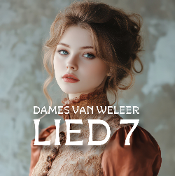 DAMES VAN WELEER LIED 7